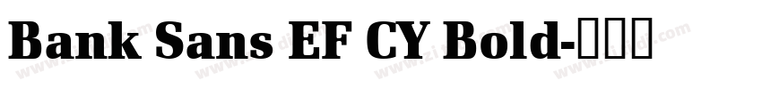 Bank Sans EF CY Bold字体转换 Bank Sans EF CY Bold字体转换
